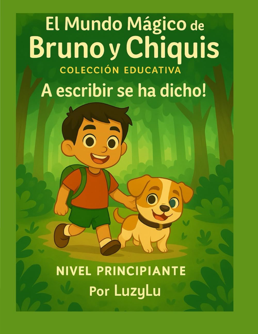 El Mundo Mágico de Bruno y Chiquis – A escribir se ha dicho!: Nivel Principiante (El Mundo Mágico de Bruno y Chiquis – Colección Educativa)