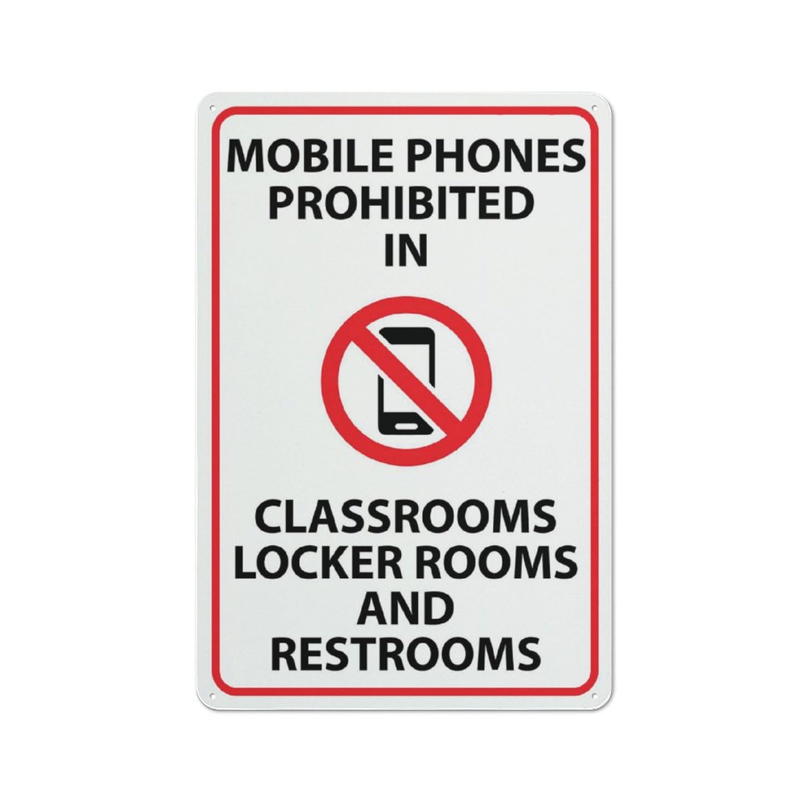 Mobile Phones Prohibited In Classrooms Locker Rooms And Restrooms Sign 8 X 12 Inches Aluminum - Uv Protected, Waterproof, Weatherproof And Fade Resistant - 4 Pre-Drilled Holes