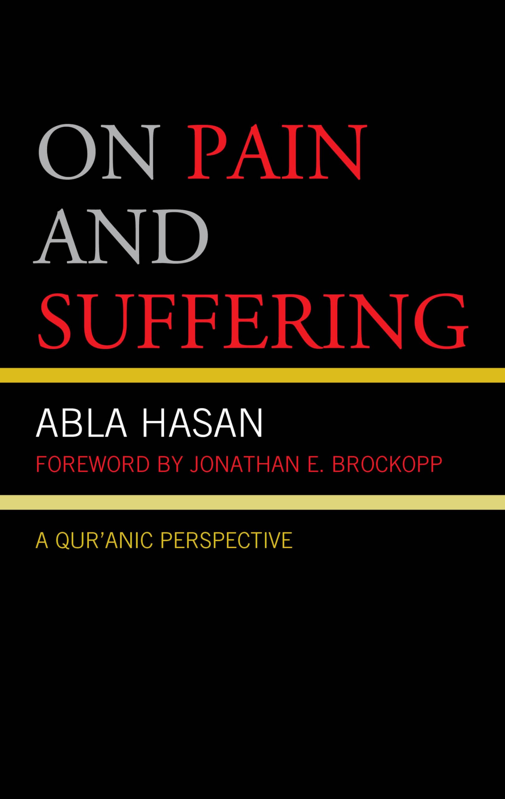 On Pain and Suffering: A Qur'anic Perspective (Bloomsbury Studies in Islamic Thought)