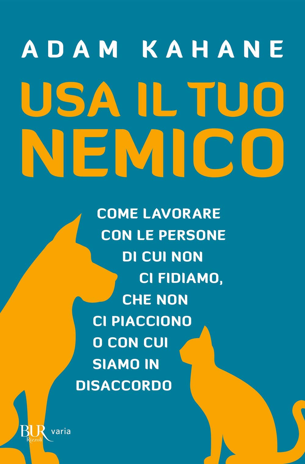 Usa Il Tuo Nemico. Come Lavorare Con Le Persone Di Cui Non Ci Fidiamo, Che Non Ci Piacciono O Con Cui Siamo In Disaccordo - 4
