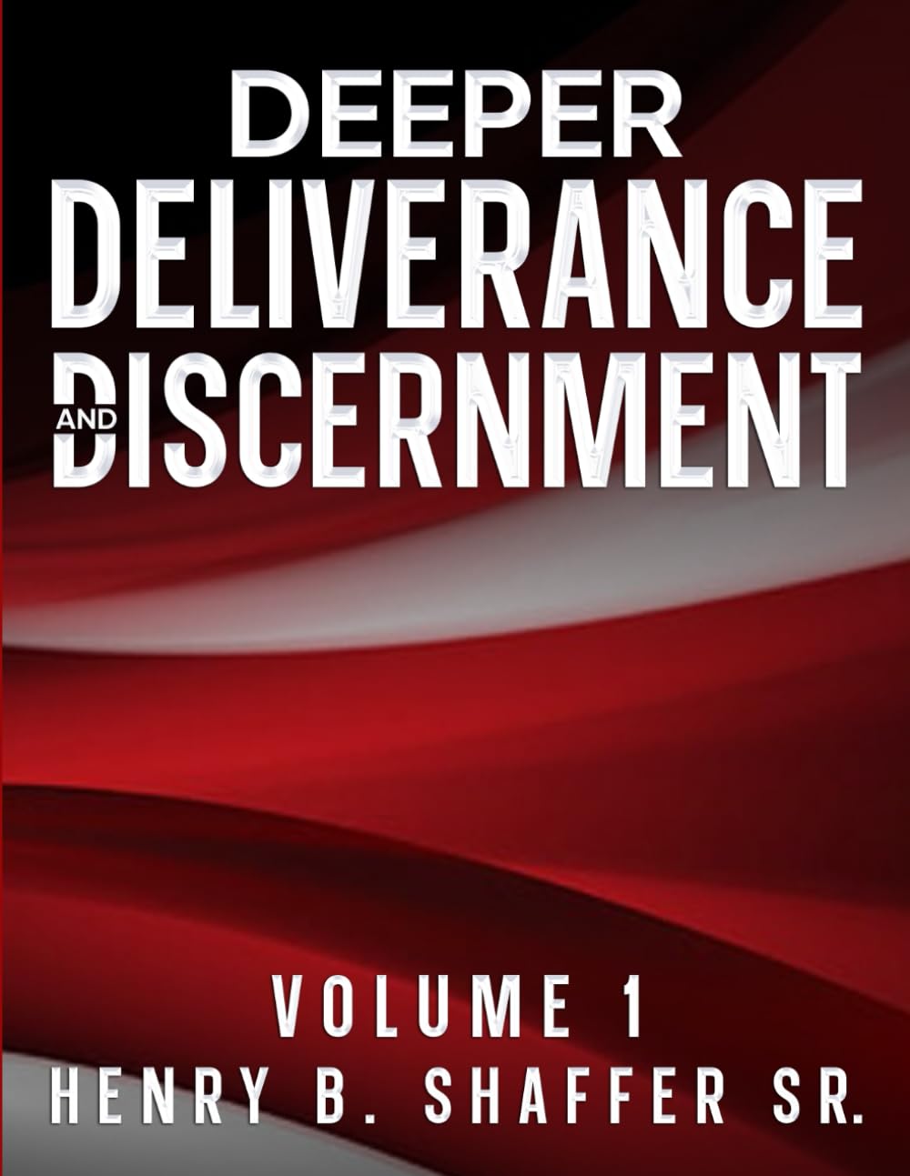Deeper Deliverance and Discernment: Volume 1