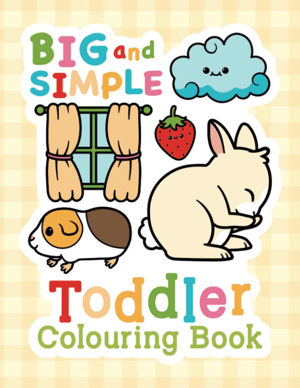 Big and Simple Toddler Colouring Book: For Children Ages 1-4, Large, Easy Pictures and Words of Cute Animals and Everyday Things for Fun and Learning