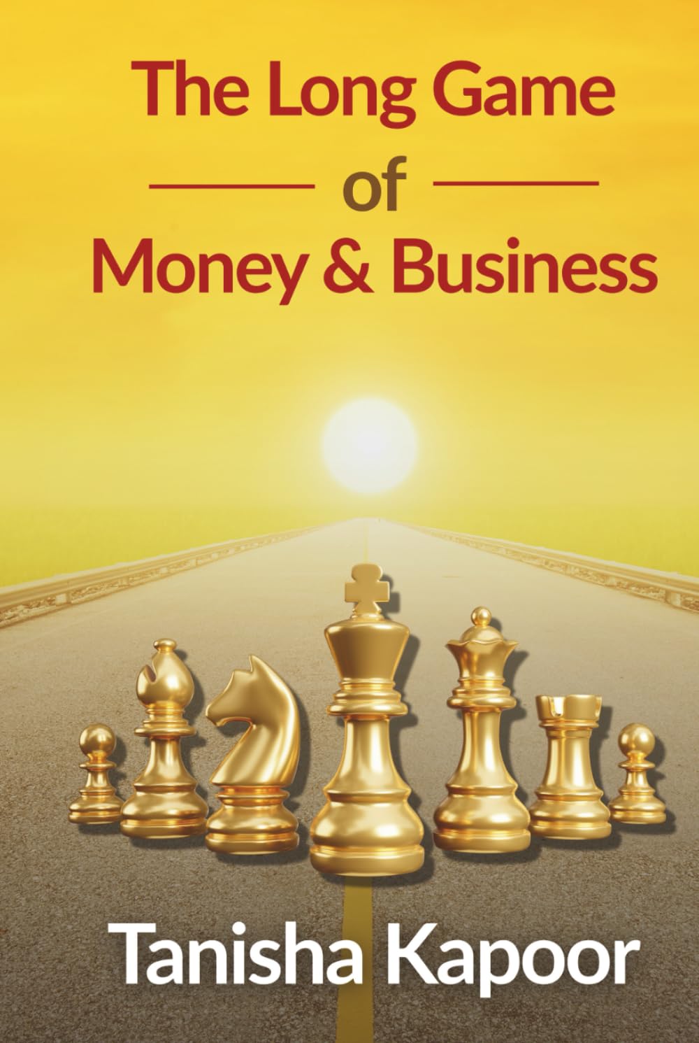 The Long Game of Money and Business: Personal Finance, Wealth Building and Smart Business Strategy for Long-Term Financial Freedom