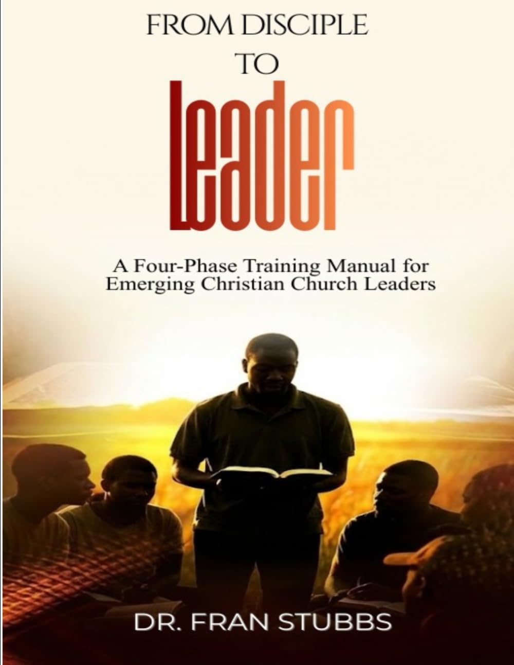 From Disciple to Leader: A Four-Phase Training Manual for Emerging Christian Church Leaders