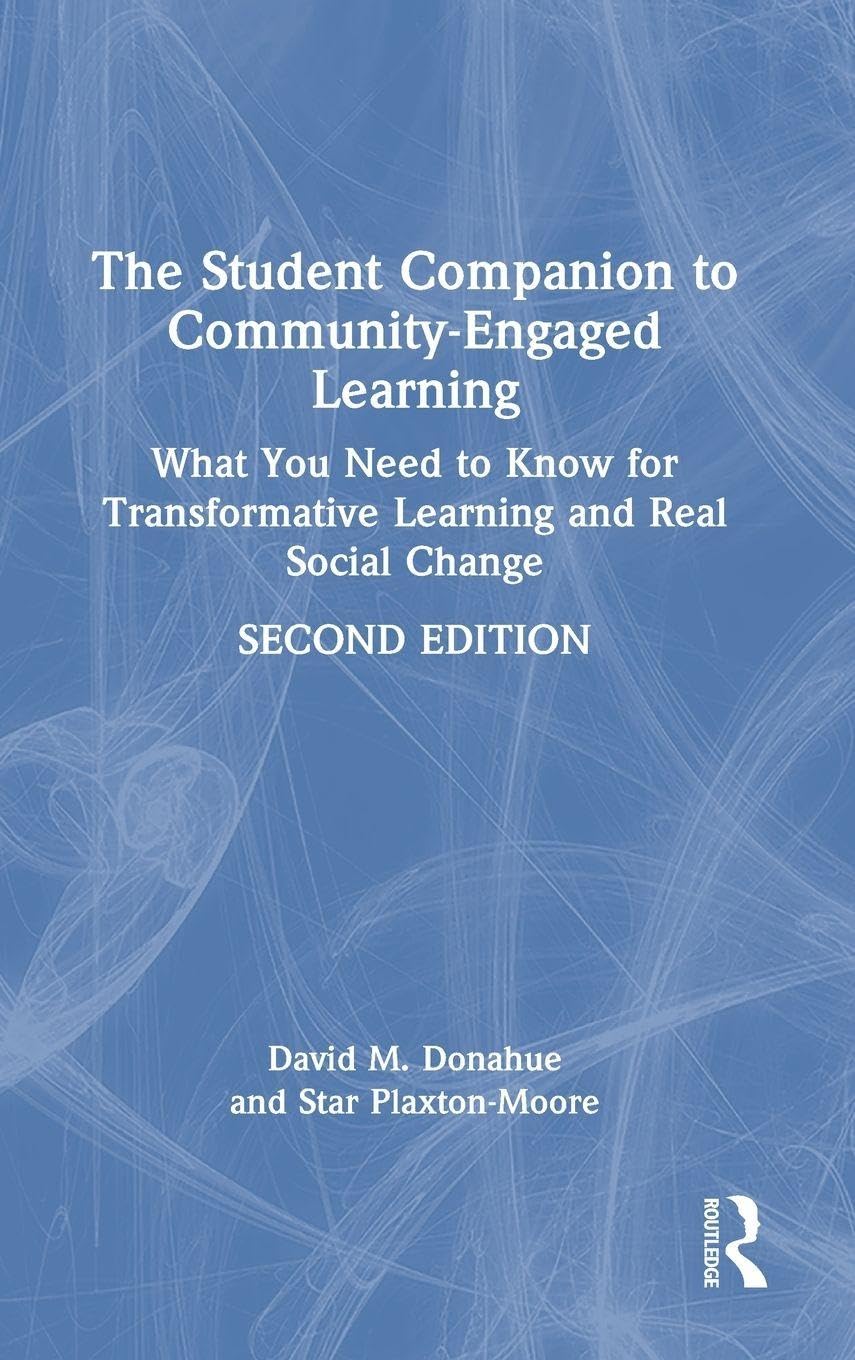 The Student Companion to Community-Engaged Learning: What You Need to Know for Transformative Learning and Real Social Change