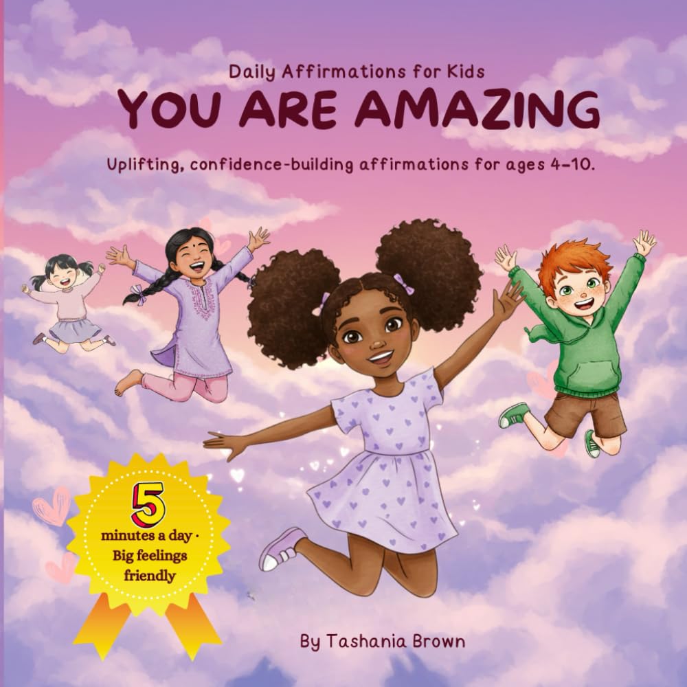 You are Amazing!: Positive affirmations for kids to build confidence & calm big feelings (ages 4–10)