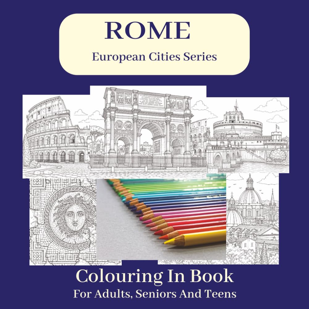 Rome Colouring In Book: Detailed illustrations of Rome's iconic ancient monuments, grand basilicas and iconic landmarks – 8.25 x 8.25 inches, 80 Pages ... for Vacations, Holidays and Leisure Time.