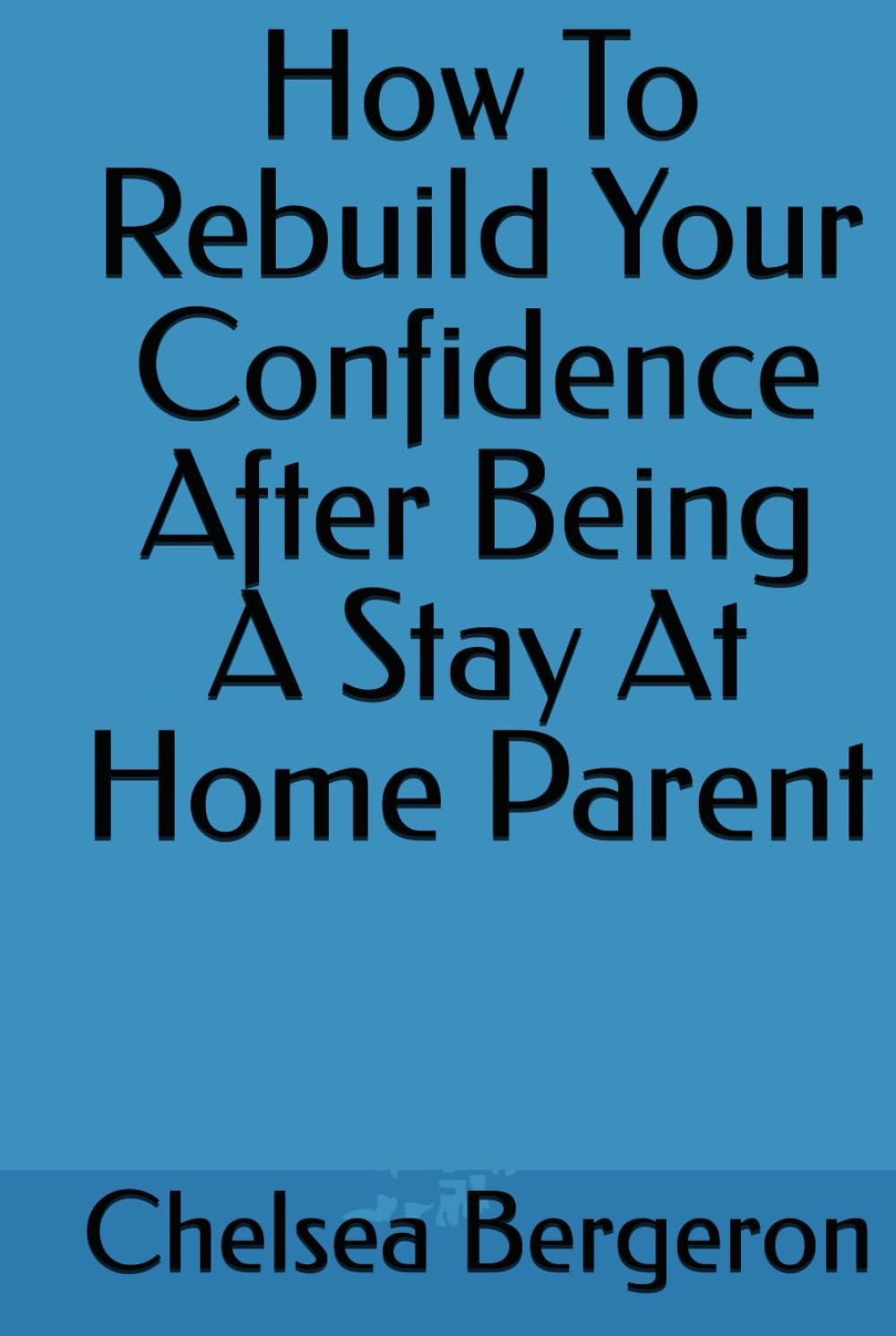 How To Rebuild Your Confidence After Being A Stay At Home Parent