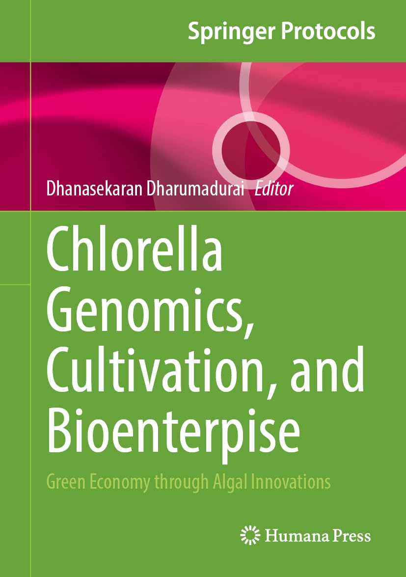 Chlorella Genomics, Cultivation, and Bioenterprise: Green Economy through Algal Innovations (Springer Protocols Handbooks)