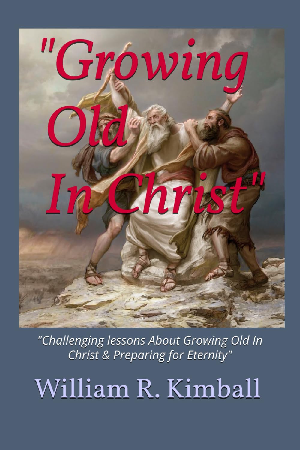 Growing Old In Christ": "Challenging lessons On Growing Old In Christ & Preparing for Eternity