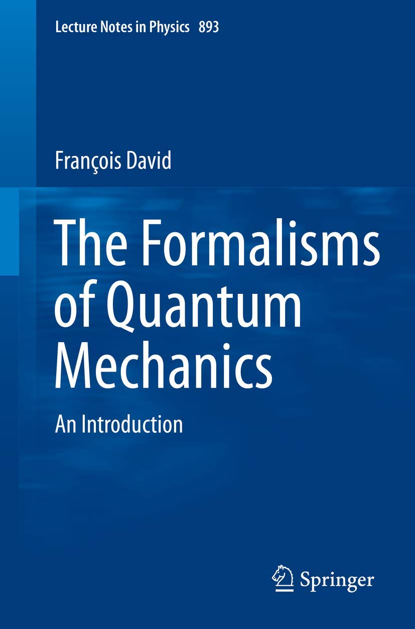 The Formalisms of Quantum Mechanics: An Introduction: 893 (Lecture Notes in Physics, 893)