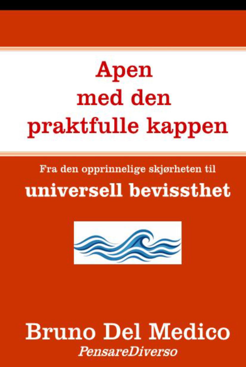 Apen med den praktfulle kappen: Fra den opprinnelige skjørheten til universell bevissthet ((NOR) Kvantefysikk og metafysikk. Publikasjoner av Bruno Del Medico på norsk.)