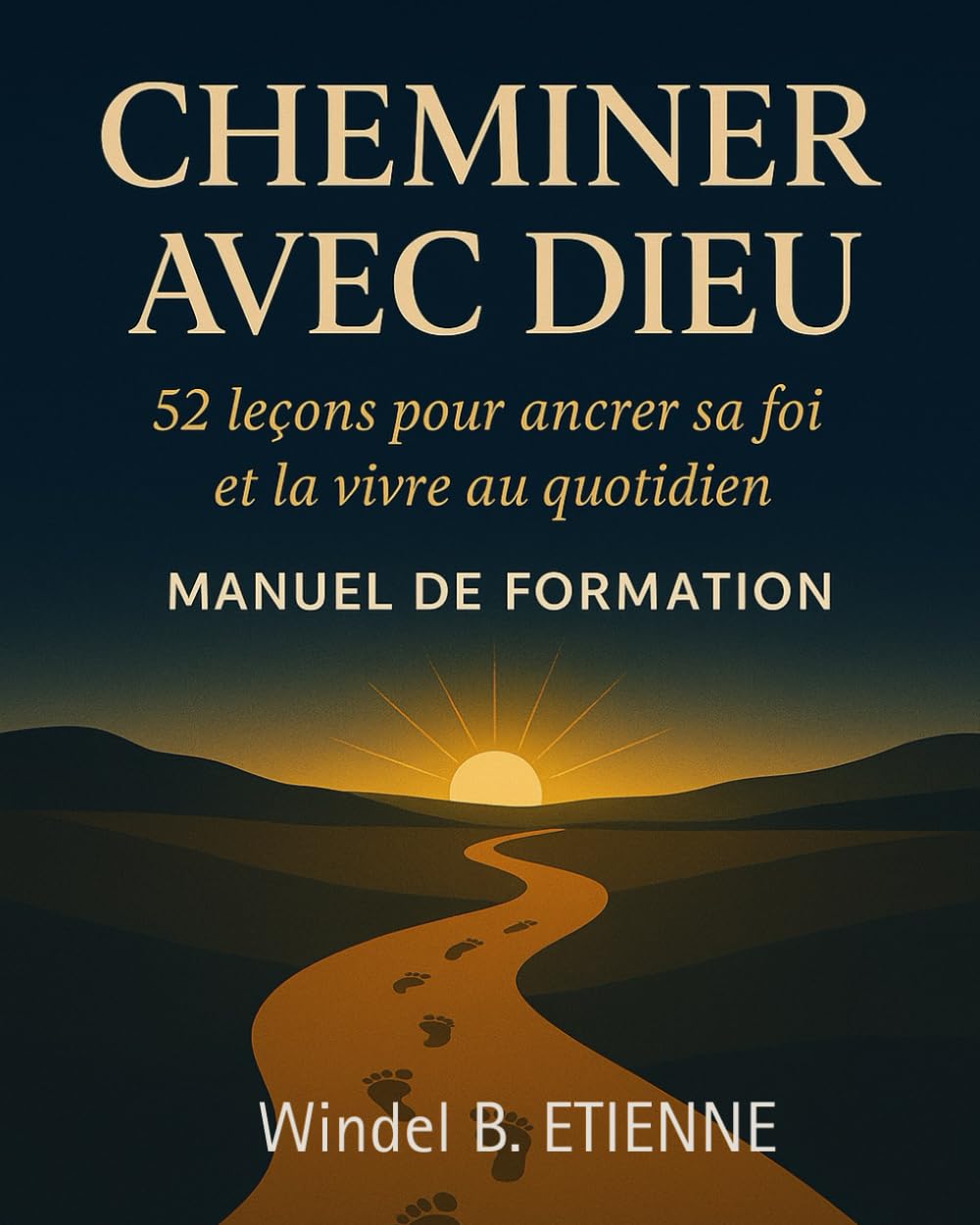 Cheminer avec Dieu: 52 leçons pour ancrer sa foi et la vivre au quotidien