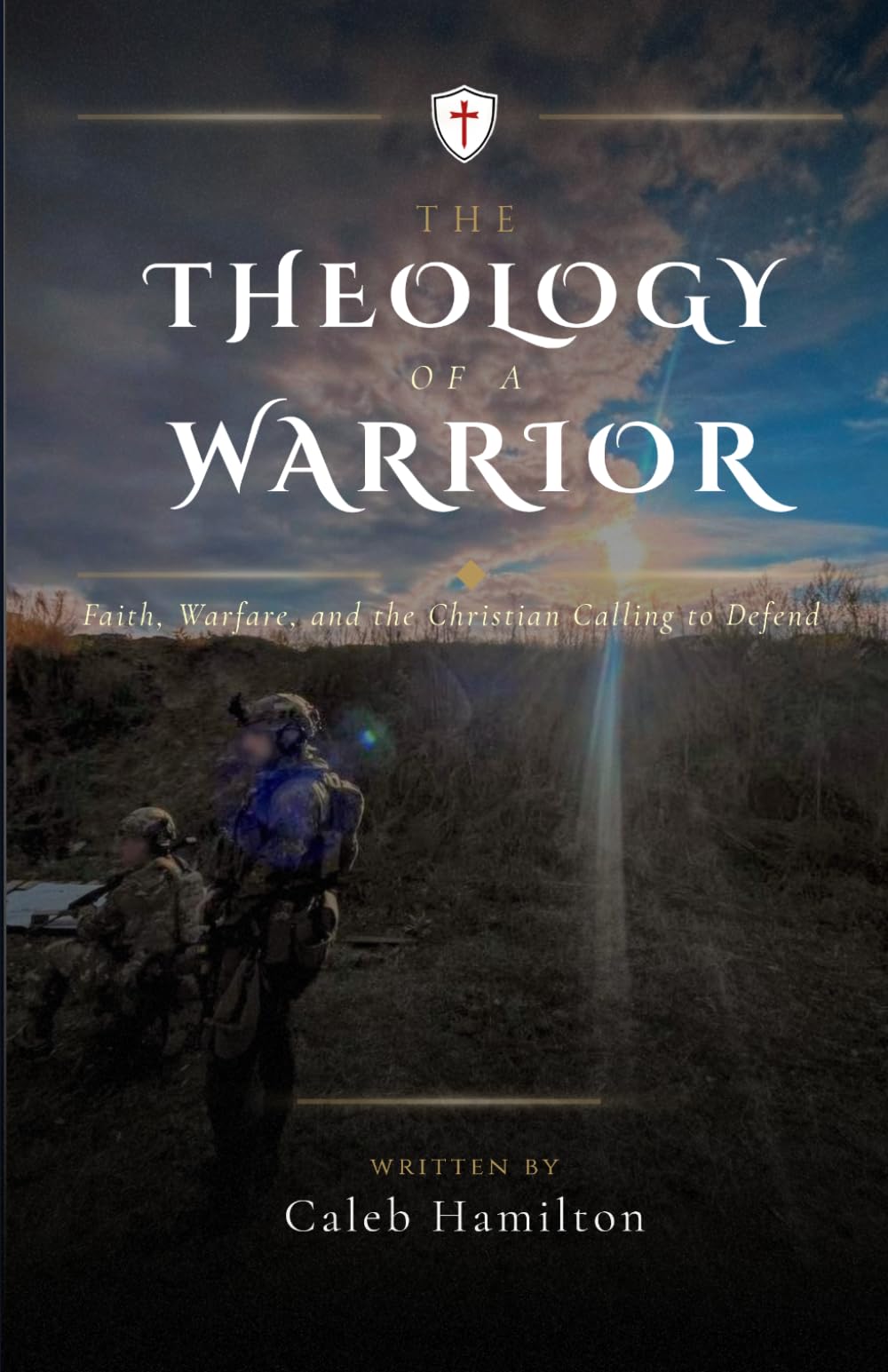 The Theology of a Warrior: Faith, Warfare, and the Christian Calling to Defend
