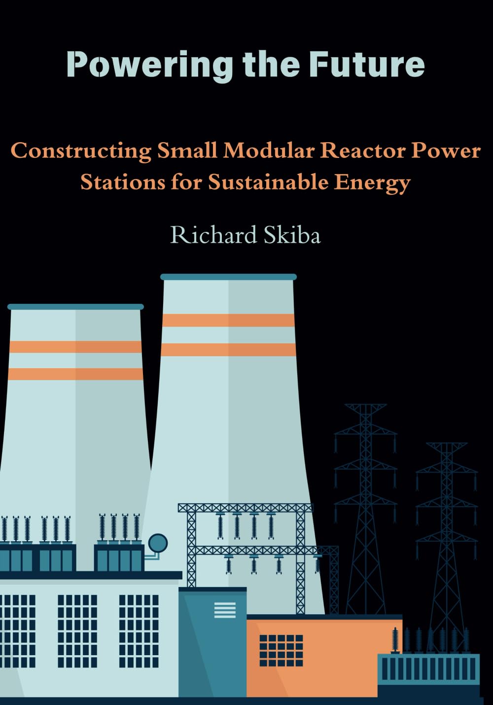 Powering the Future: Constructing Small Modular Reactor Power Stations for Sustainable Energy