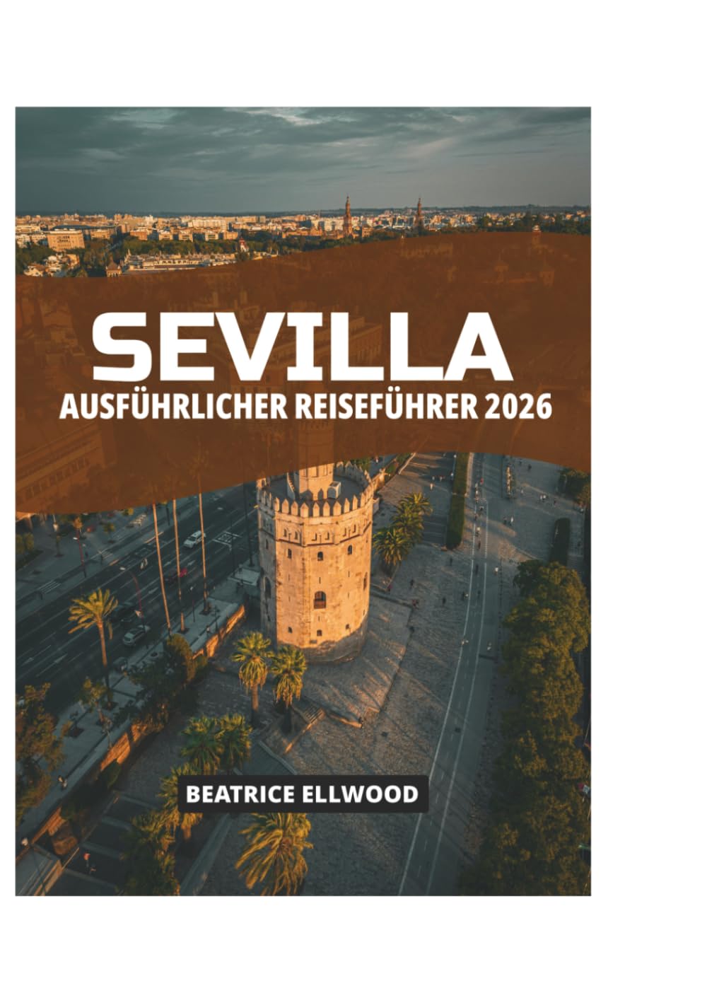 SEVILLA AUSFÜHRLICHER REISEFÜHRER 2026