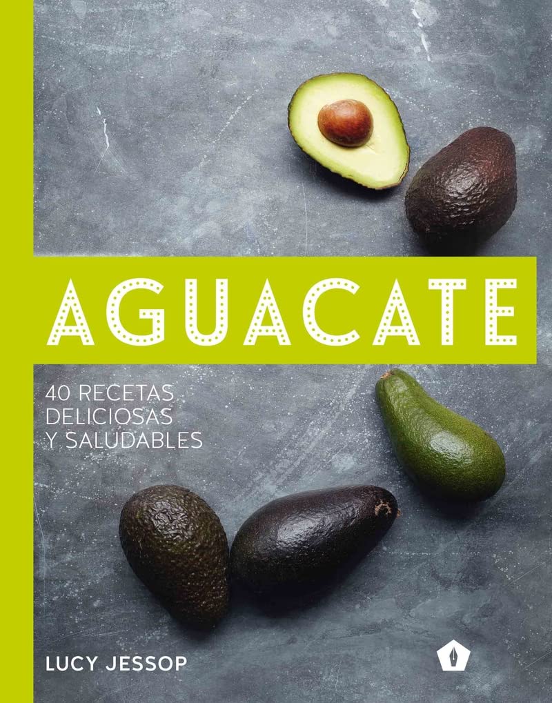 Aguacate: 40 recetas deliciosas y saludables