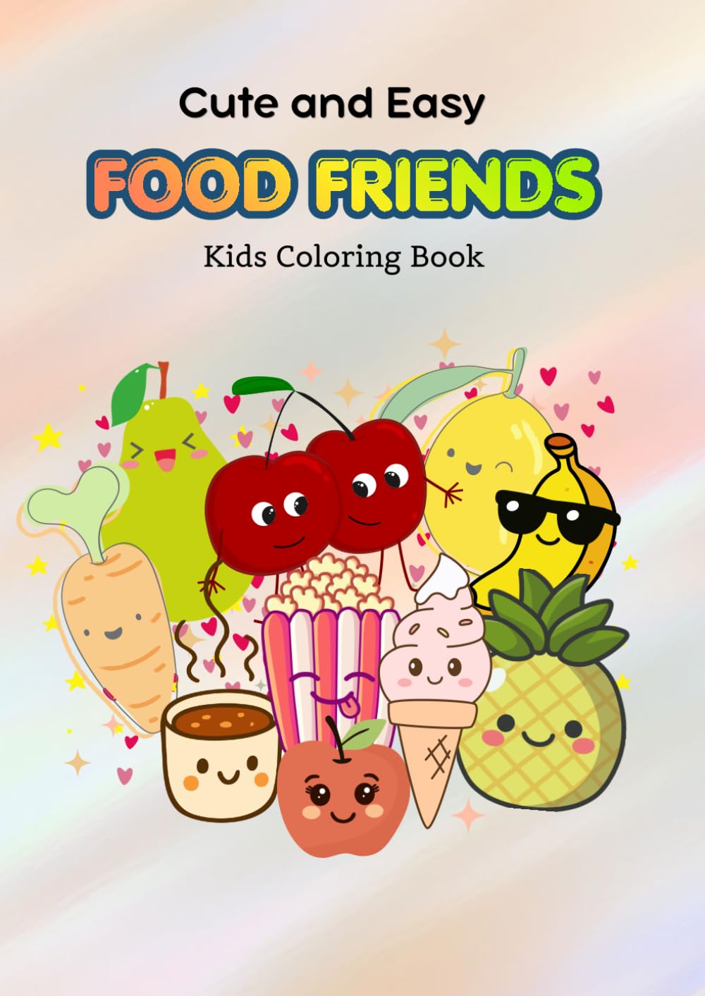 Cute and Easy Food Friends Coloring Book for Kids: A Mindful & Adorable Coloring Adventure with Happy Fruits, Sweet Snacks, and Cozy Food Characters for Kids Ages 4–8