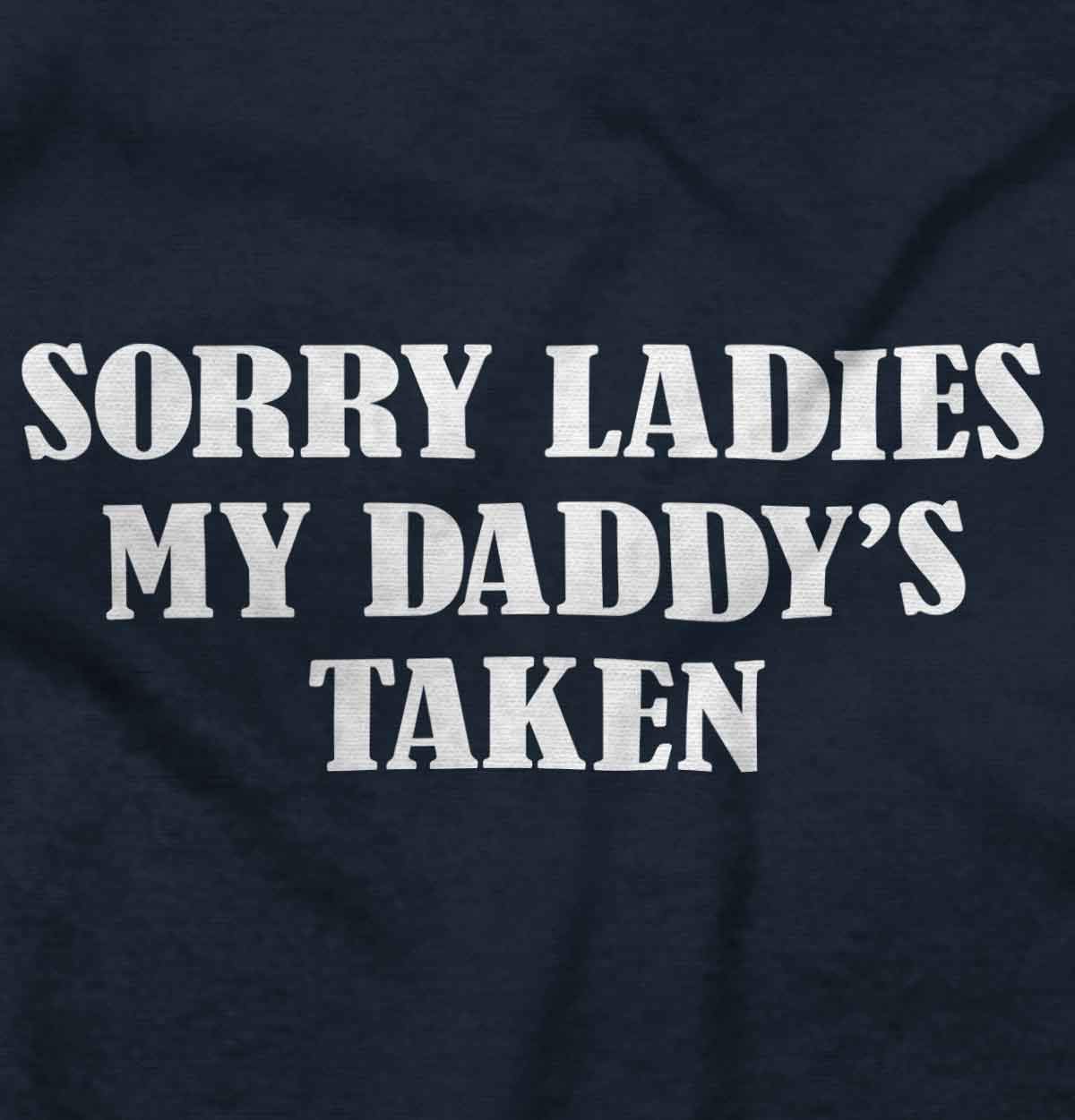 Brisco Brands Funny Sorry Ladies My Daddy's Taken Baby Romper Boys or Girls