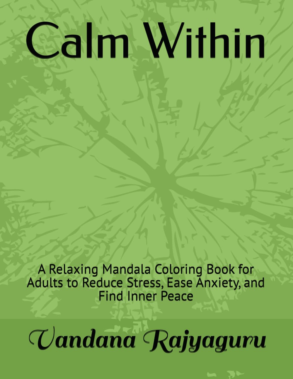 Calm Within: A Relaxing Mandala Coloring Book for Adults to Reduce Stress, Ease Anxiety, and Find Inner Peace