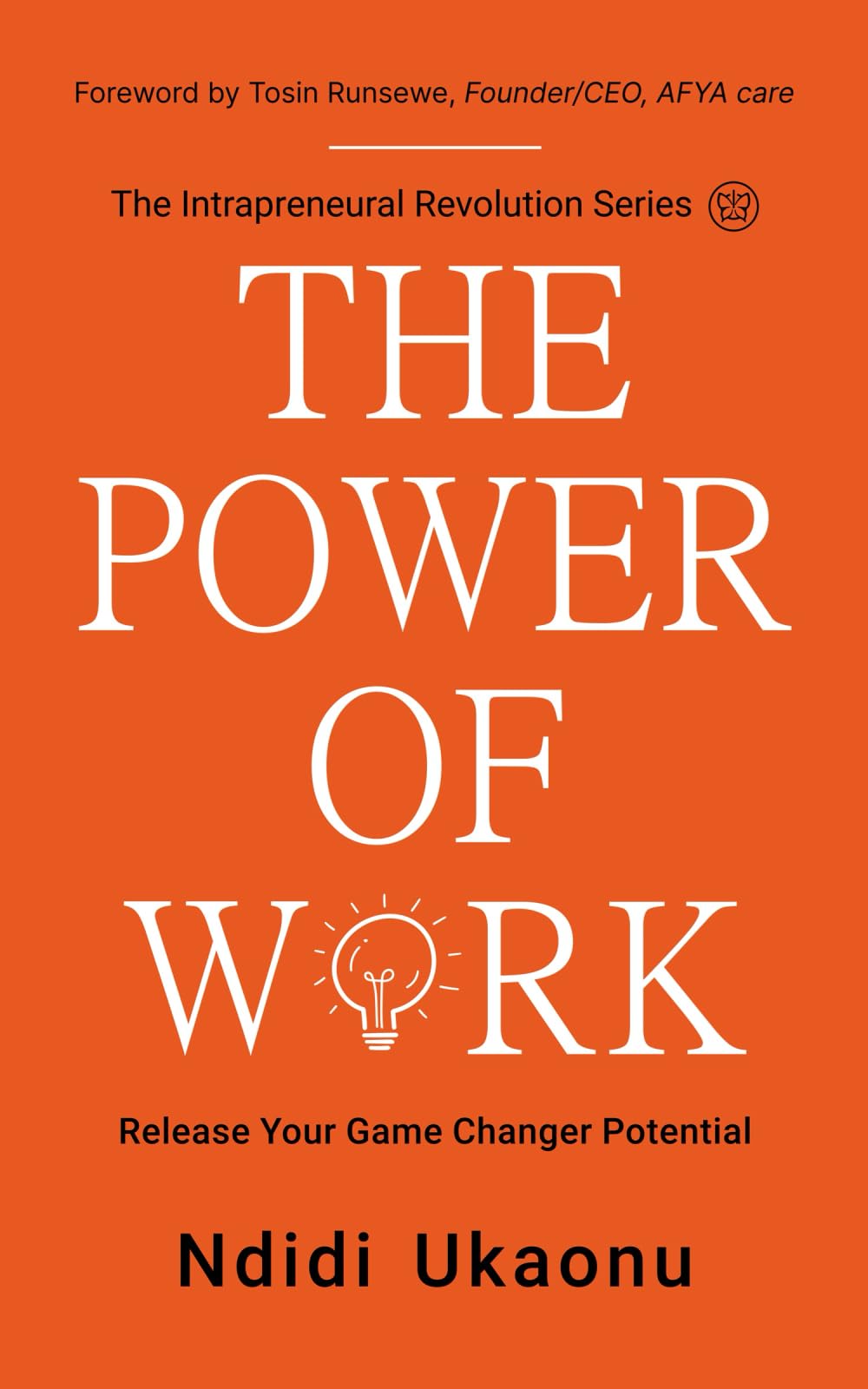 The Power Of Work: Release Your Game Changer Potential (The Intrapreneural Revolution Series)