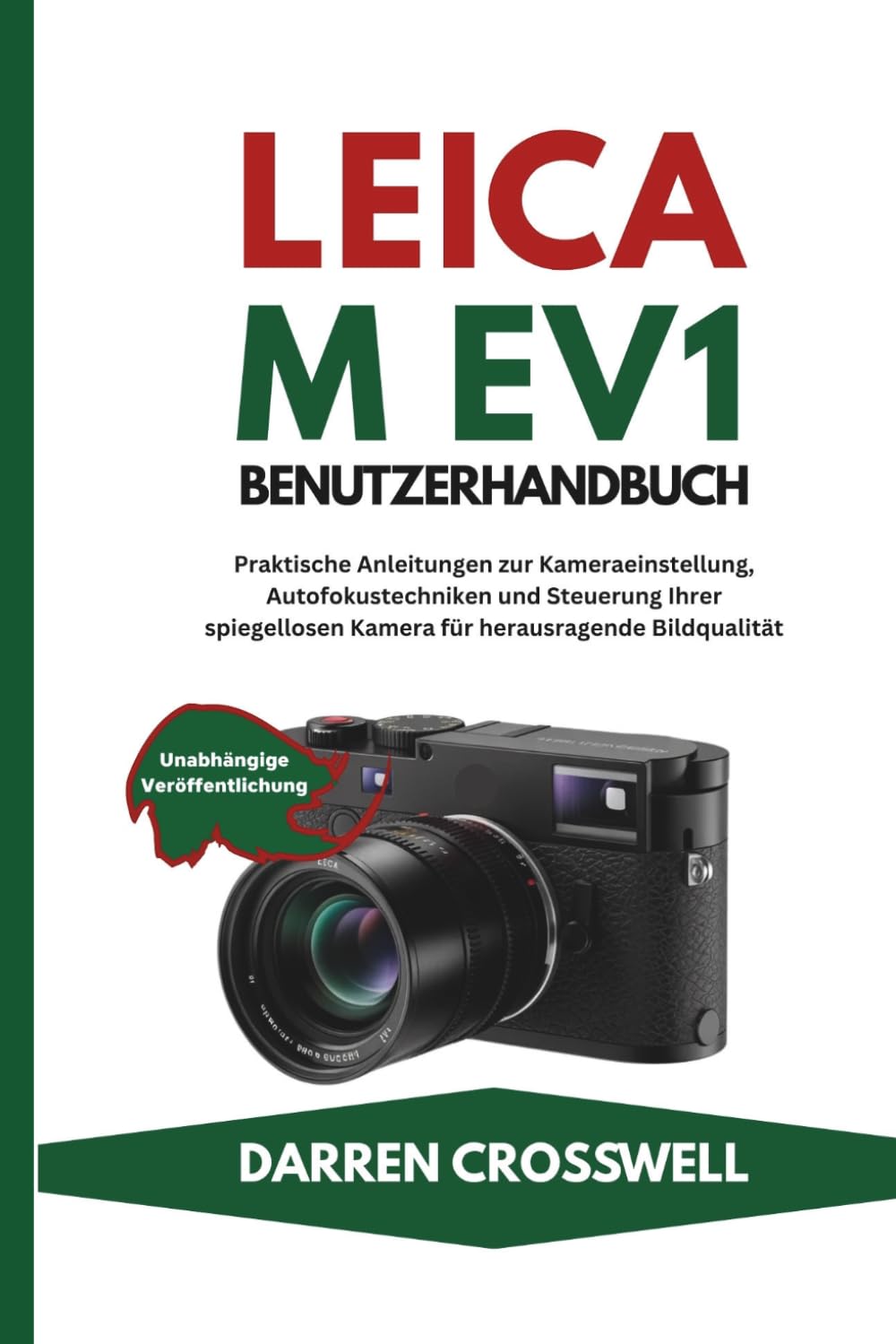 Leica M EV1 Benutzerhandbuch: Praktische Anleitungen zur Kameraeinstellung, Autofokustechniken und Steuerung Ihrer spiegellosen Kamera für herausragende Bildqualität