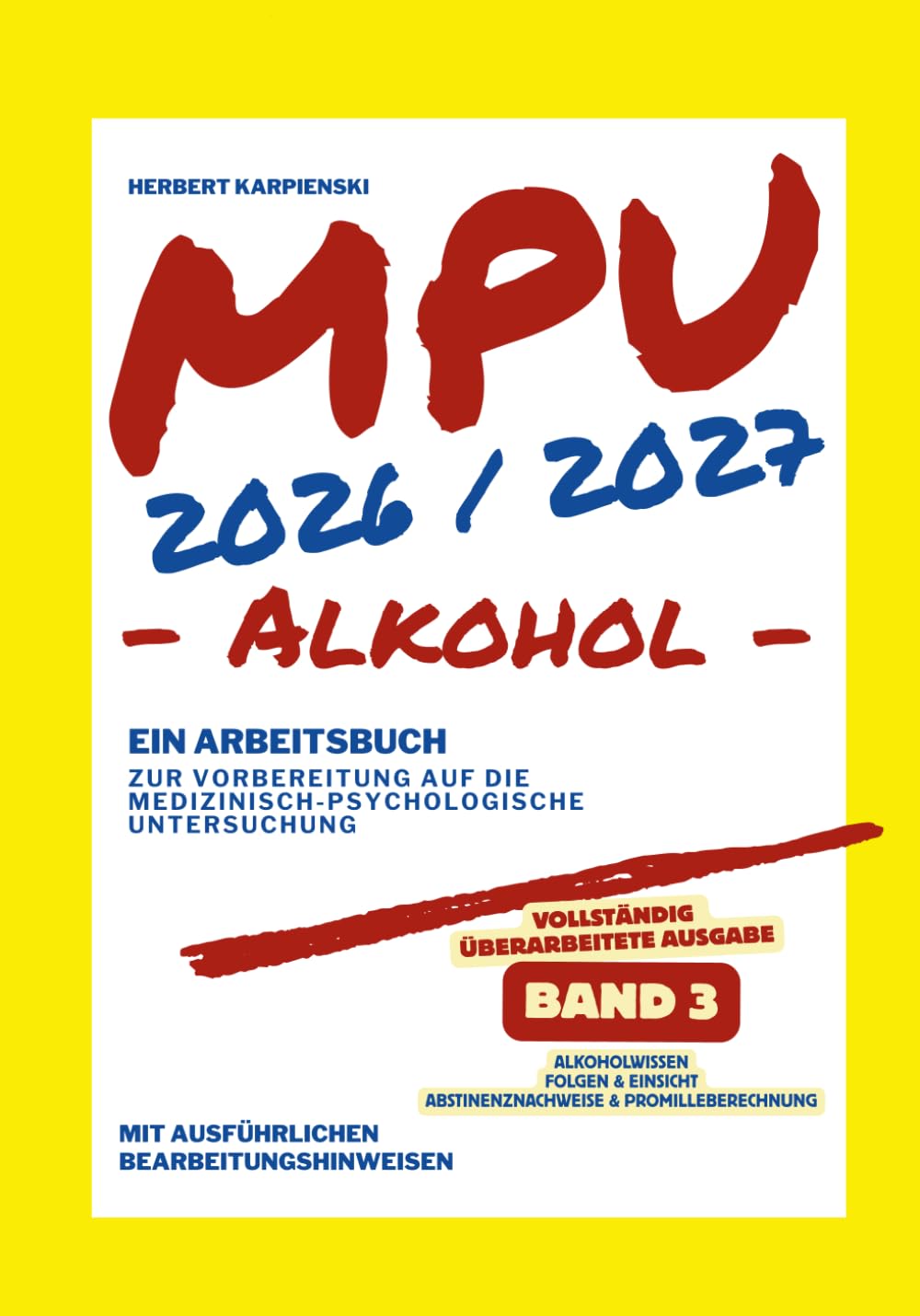 MPU 2026/2027 - Arbeitsbuch zur Vorbereitung auf die medizinisch-psychologische Untersuchung - Alkohol - Band 3: Alkoholwissen – Folgen & Einsicht – ... zur MPU Vorbereitung Alkohol 2026/2027)