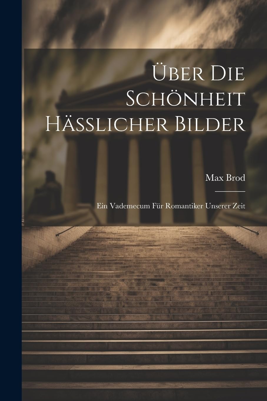 Über Die Schönheit Hässlicher Bilder: Ein Vademecum Für Romantiker Unserer Zeit