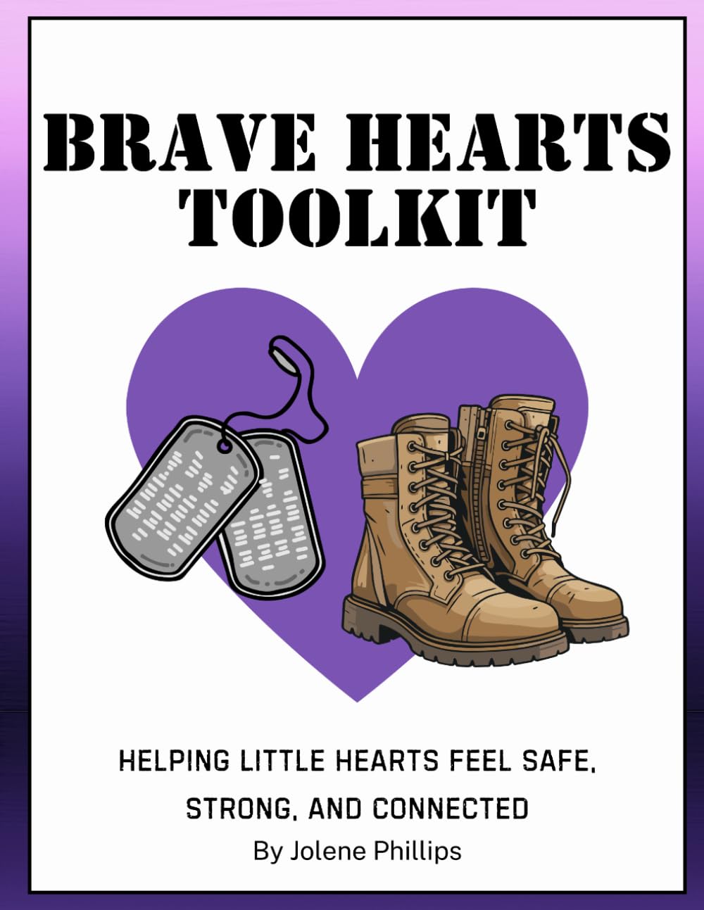 Brave Hearts Toolkit: A Workbook For Helping Little Hearts Feel Safe, Strong, and Connected