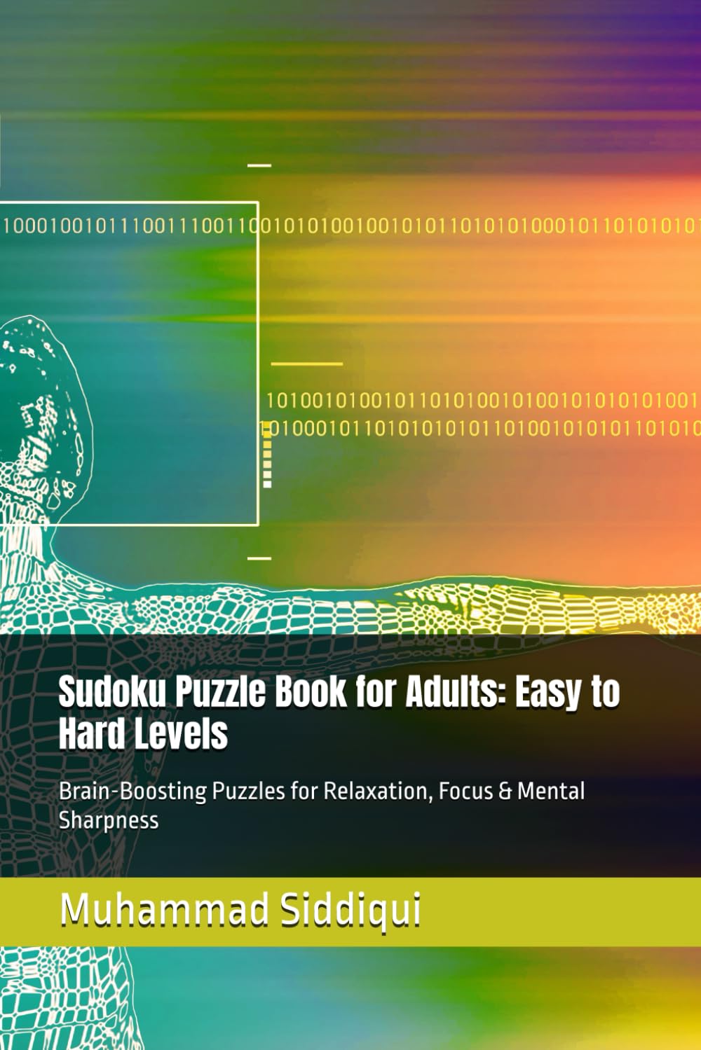 Sudoku Puzzle Book for Adults: Easy to Hard Levels: Brain-Boosting Puzzles for Relaxation, Focus & Mental Sharpness