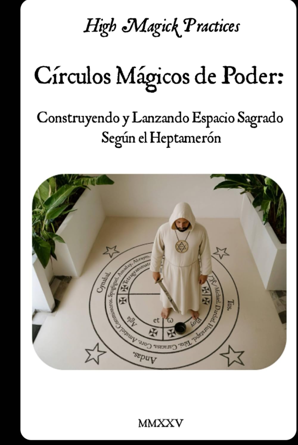 High Magick Practices - Círculos Mágicos de Poder: Construyendo y Lanzando Espacio Sagrado Según el Heptamerón: Guía práctica para principiantes sobre ... mágico en la Tradición Solomónica. Color.