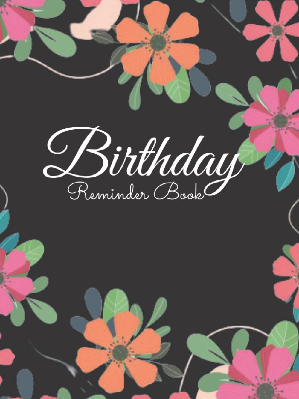 Birthday Reminder Book: Special Days To Remember, Special Date Reminder Book For Birthdays and Anniversaries Perpetual Calendar Date Keeper Birthday
