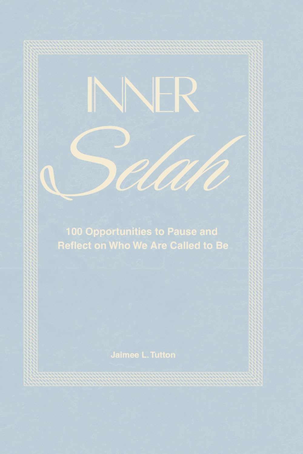 Inner Selah: 100 Opportunities to Pause and Reflect on Who We Are Called to Be