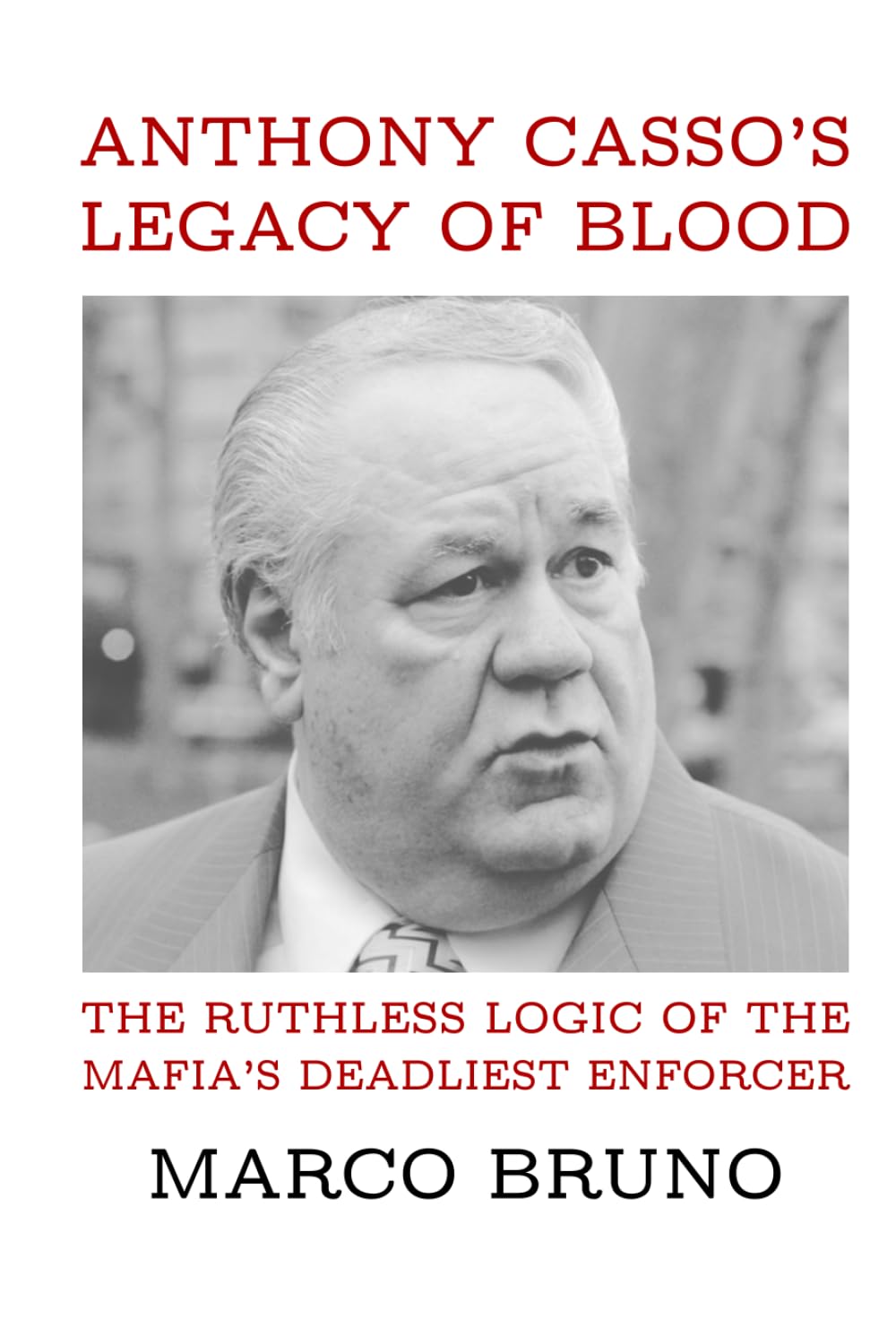Anthony Casso’s Legacy of Blood: The Ruthless Logic of the Mafia’s Deadliest Enforcer