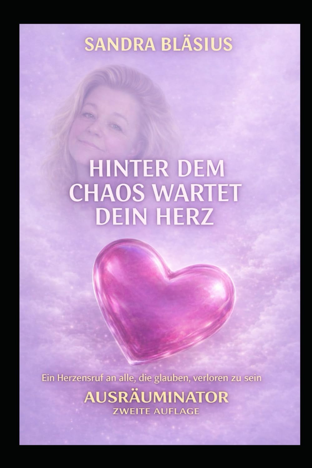 Hinter dem Chaos wartet Dein herz: Ein Herzensruf an alle, die glauben, verloren zu sein