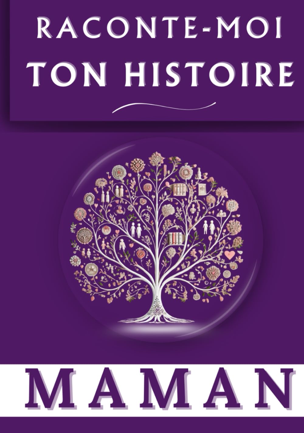 Raconte-moi ton histoire Maman: Souvenir de famille / Journal à faire remplir par sa Maman avec son histoire / Couverture reliée cartonnée / Intérieur Couleur