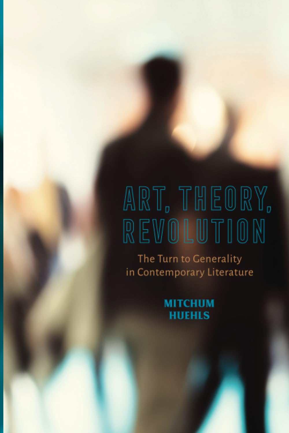 Art, Theory, Revolution: The Turn to Generality in Contemporary Literature