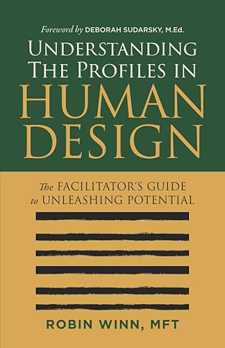 Understanding the Profiles in Human Design: The Facilitator's Guide to Unleashing Potential (Understanding Human Design)