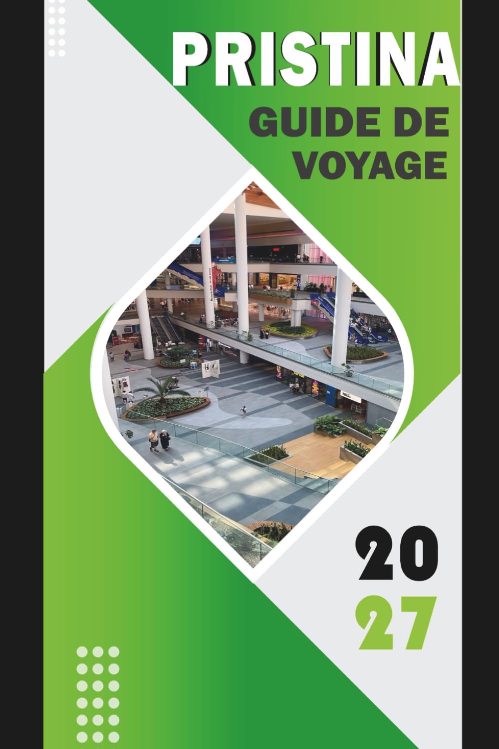 PRISTINA GUIDE DE VOYAGE 2027: Monuments, culture, gastronomie, excursions d'une journée et itinéraires