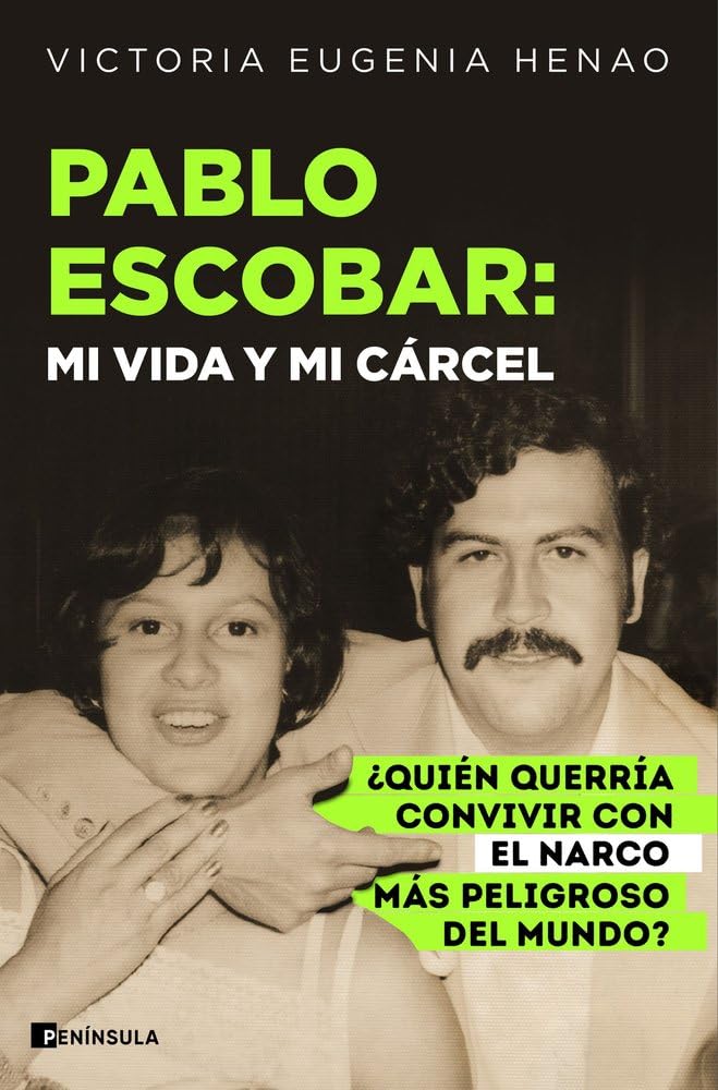 Pablo Escobar: mi vida y mi cárcel: ¿Quién querría convivir con el narco más peligroso del mundo? (PENINSULA)