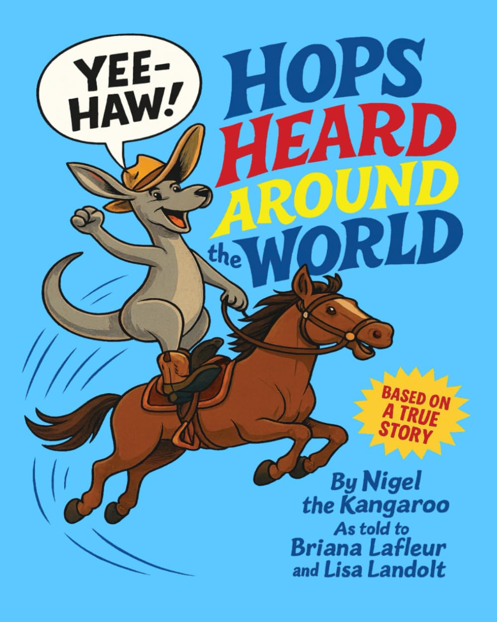Hops Heard Around the World: By Nigel the Kangaroo as Told to Briana Lafleur and Lisa Landolt