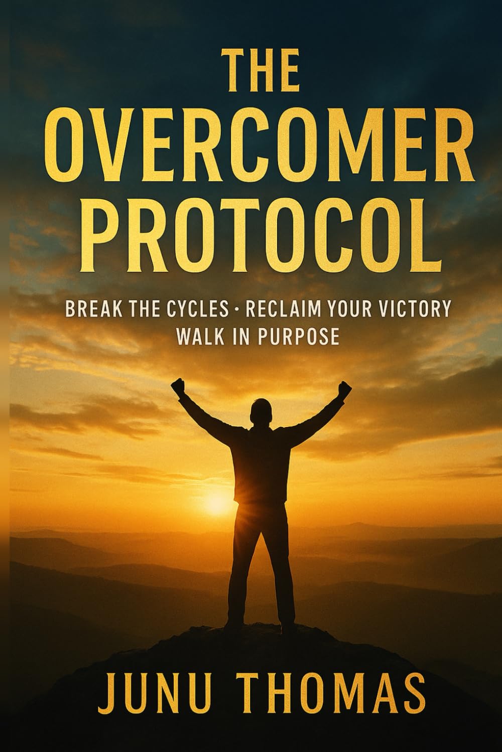 The Overcomer Protocol: Break the Cycles, Reclaim Your Victory, Walk in Purpose