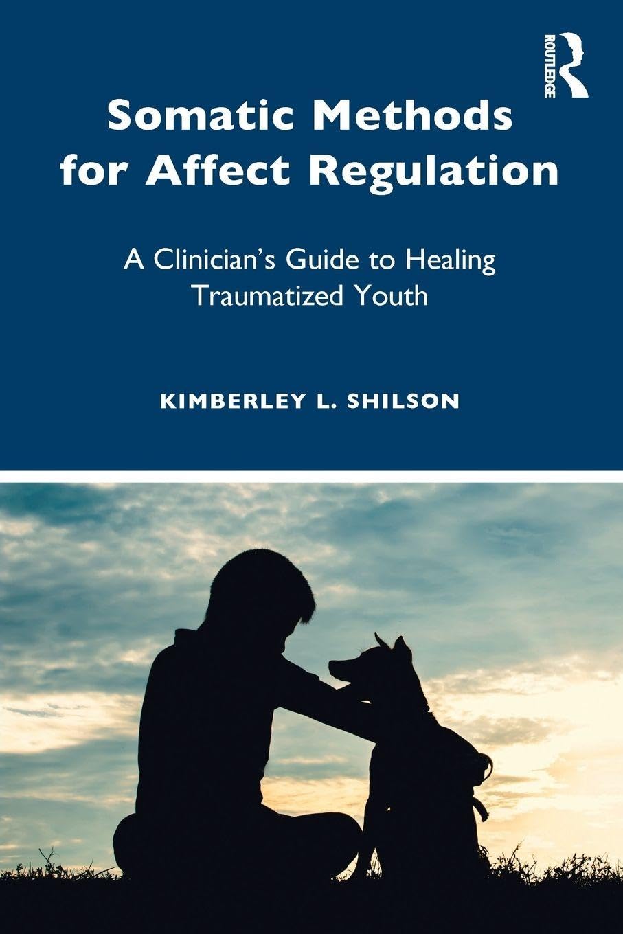 Somatic Methods for Affect Regulation: A Clinician’s Guide to Healing Traumatized Youth