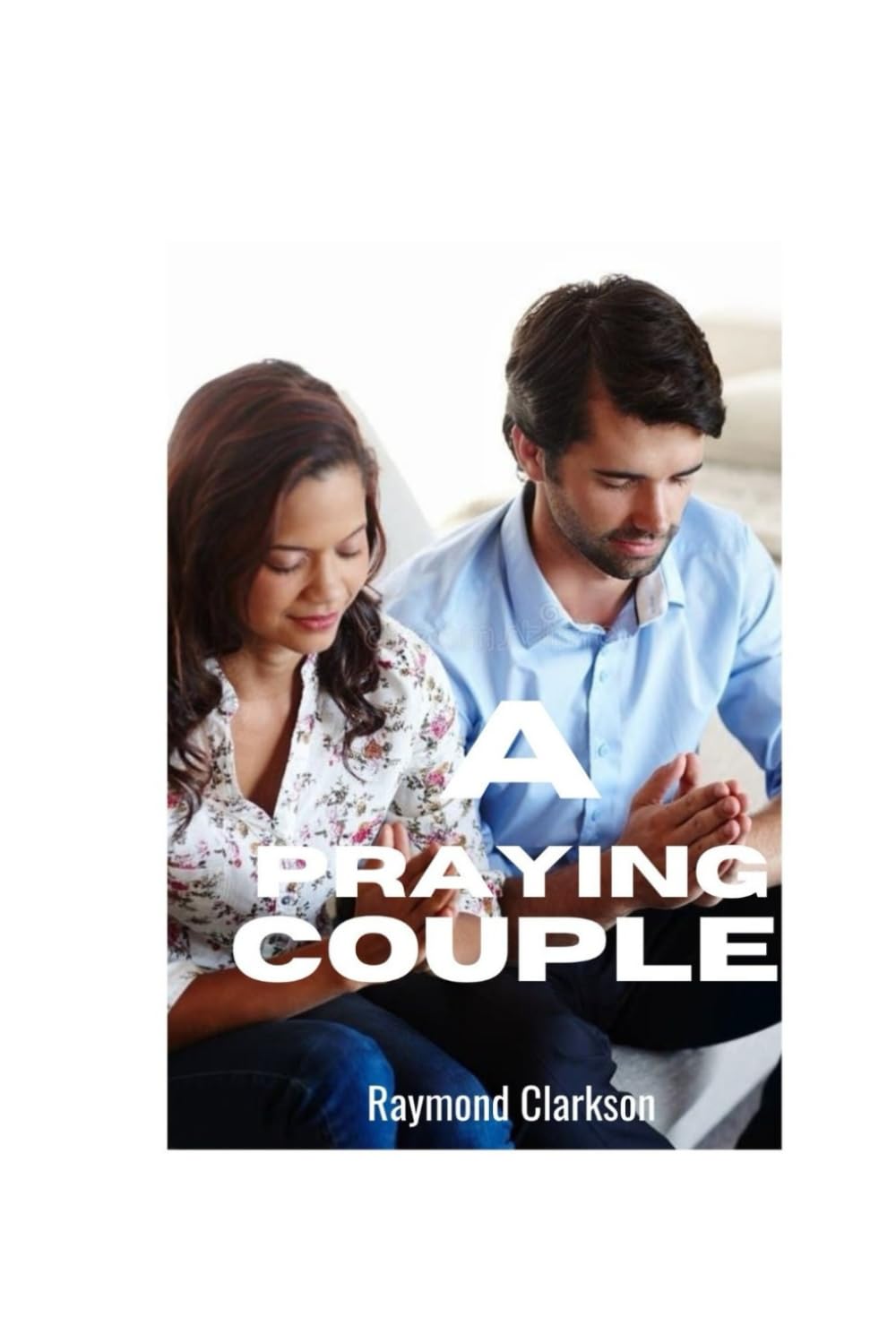 A Praying Couple: The Power Of Prayer And Devotion In A Marriage Relationship