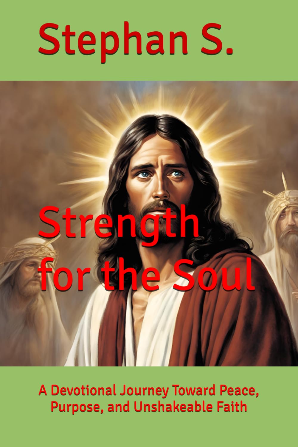 Strength for the Soul: A Devotional Journey Toward Peace, Purpose, and Unshakeable Faith