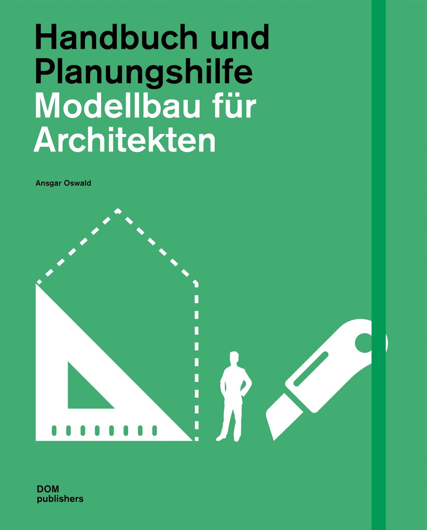 Modellbau für Architekten. Handbuch und Planungshilfe