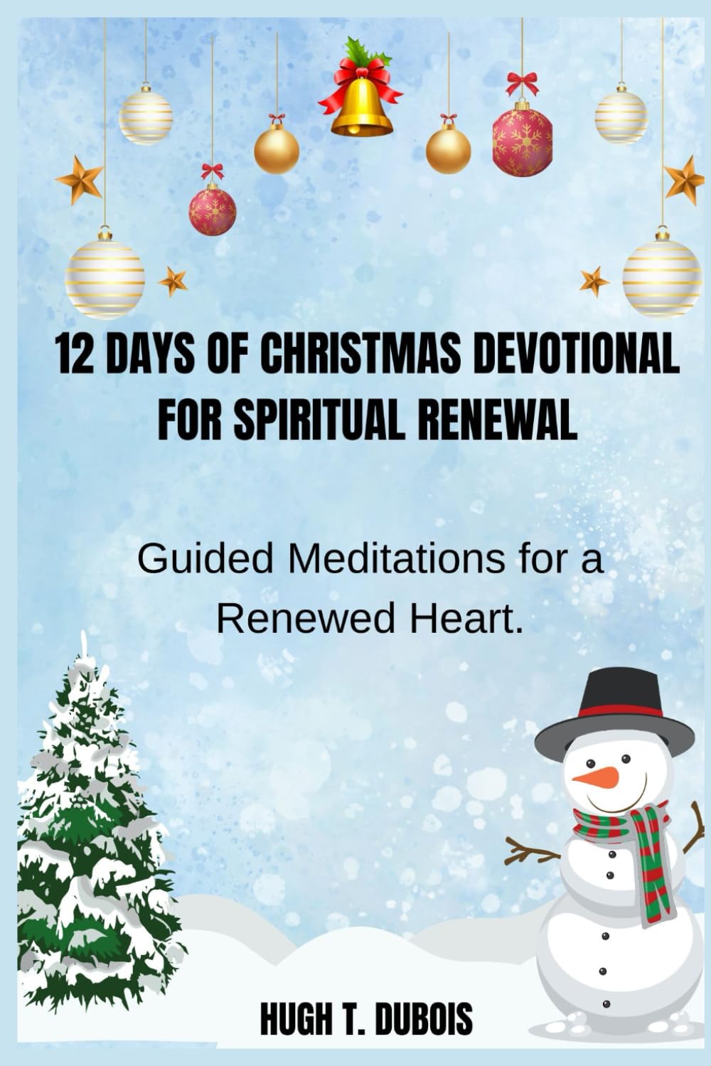 12 DAYS OF CHRISTMAS DEVOTIONAL FOR SPIRITUAL RENEWAL: Guided Meditations for a Renewed Heart.