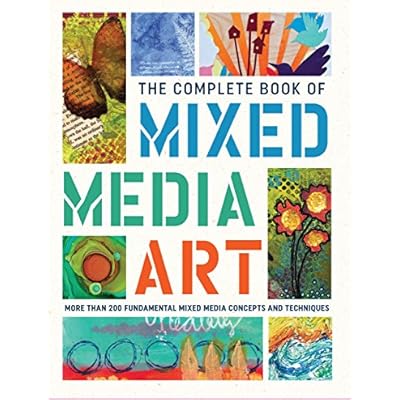 The Complete Book of Mixed Media Art: More than 200 fundamental mixed media concepts and techniques