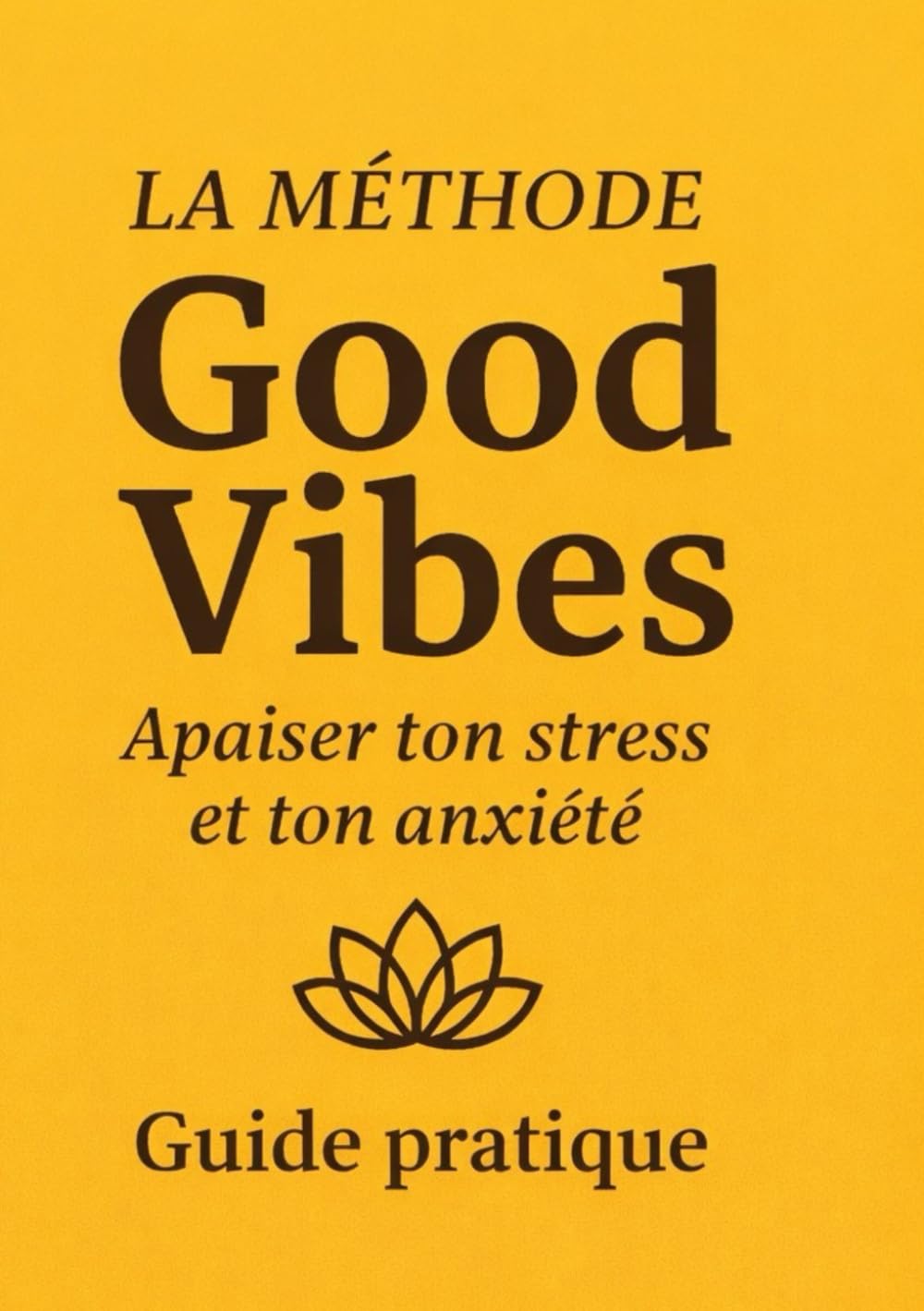 La Méthode GoodVibes: Guide pratique pour apaiser ton stress et ton anxiété