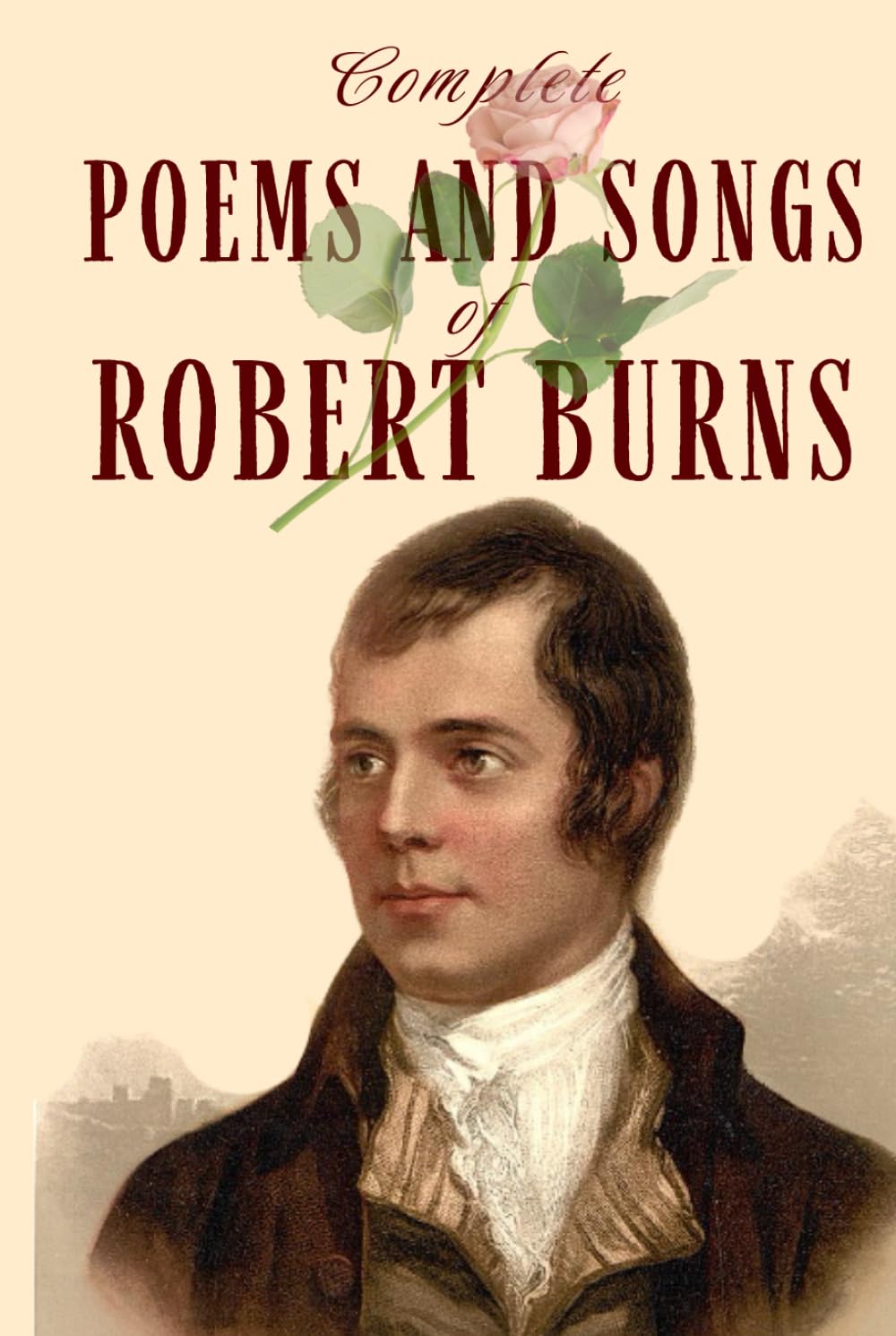 Complete Poems and Songs of Robert Burns: Robert Burns’ HARDCOVER Classic Collection of Scottish Poetry and Song – Love, Nature, Heritage, and Inspiration